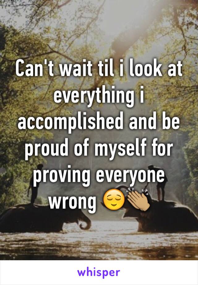 Can't wait til i look at everything i accomplished and be proud of myself for proving everyone wrong 😌👏🏽
