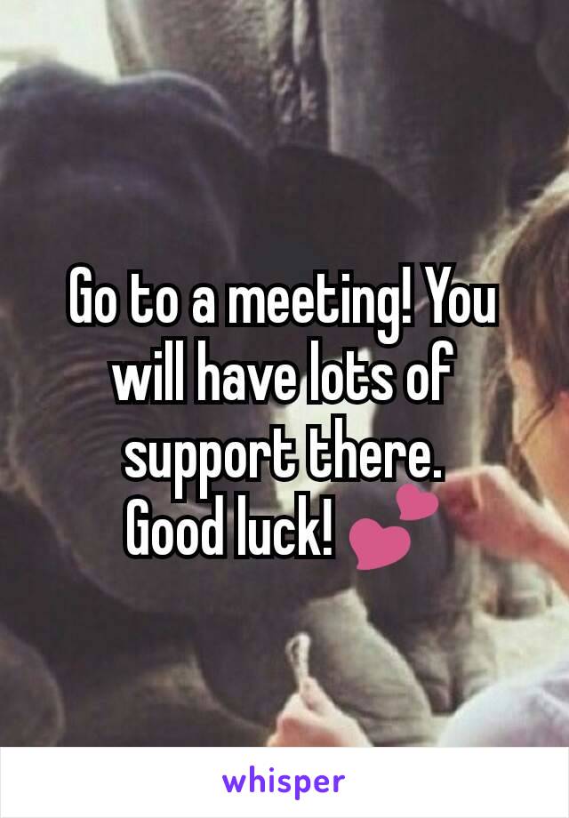 Go to a meeting! You will have lots of support there.
Good luck! 💕