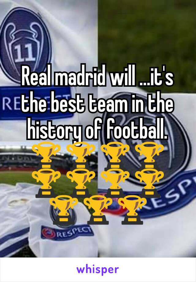 Real madrid will ...it's the best team in the history of football.
🏆🏆🏆🏆🏆🏆🏆🏆🏆🏆🏆