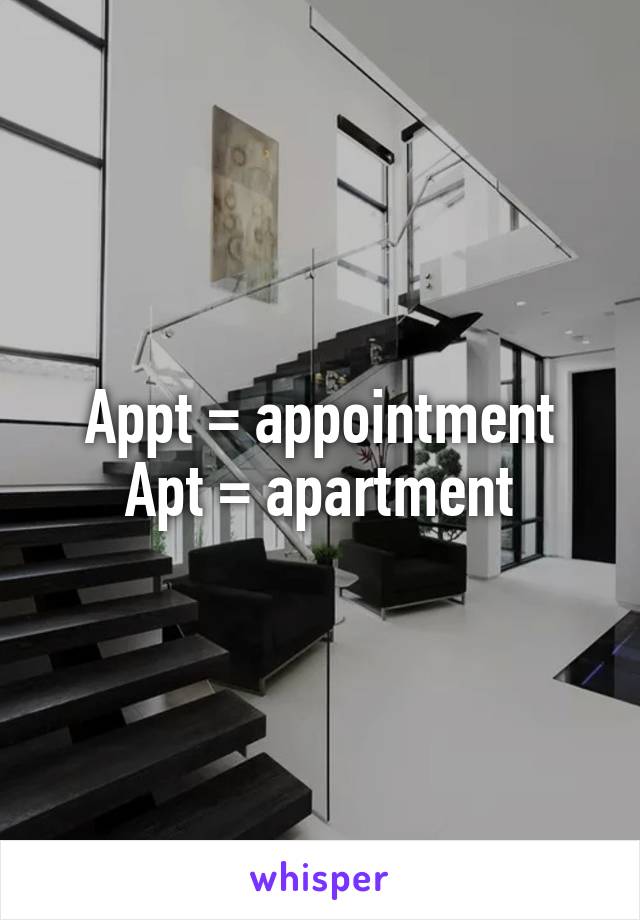 Appt = appointment
Apt = apartment