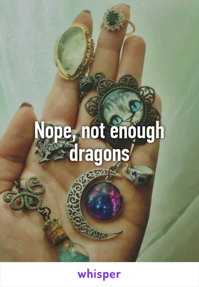 Nope, not enough dragons