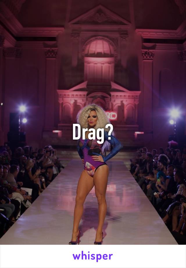 Drag?