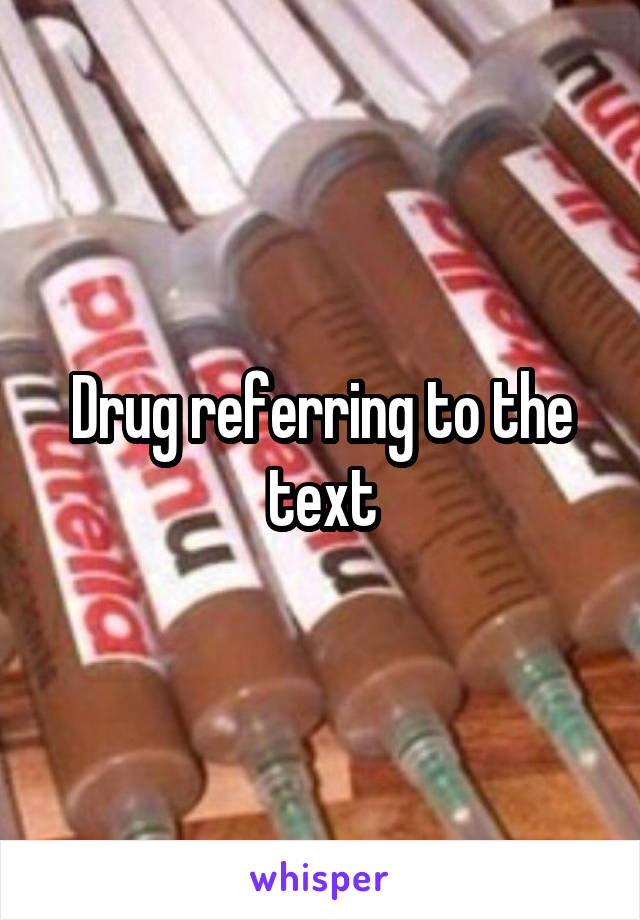 Drug referring to the text