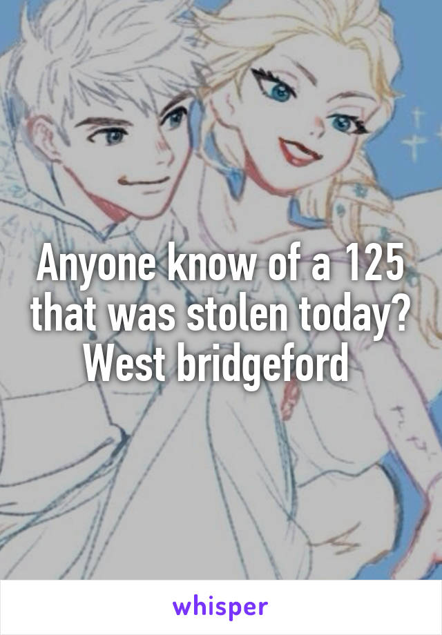 Anyone know of a 125 that was stolen today? West bridgeford 