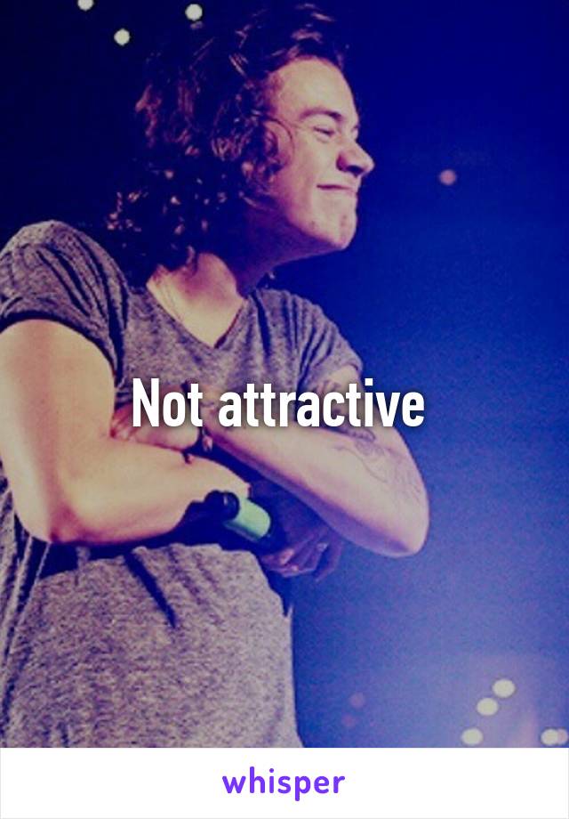 Not attractive 