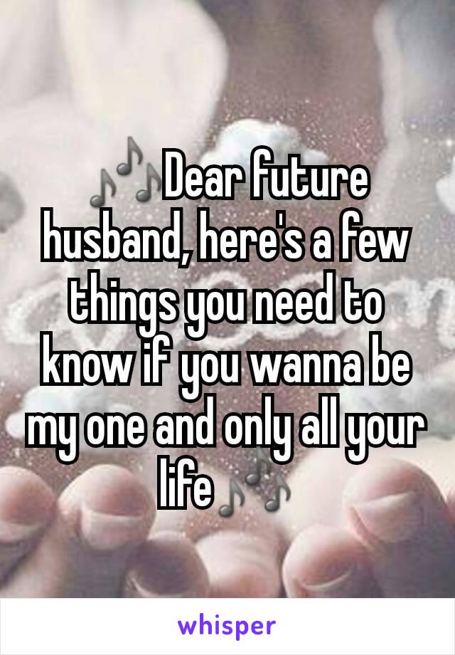 🎶Dear future husband, here's a few things you need to know if you wanna be my one and only all your life🎶