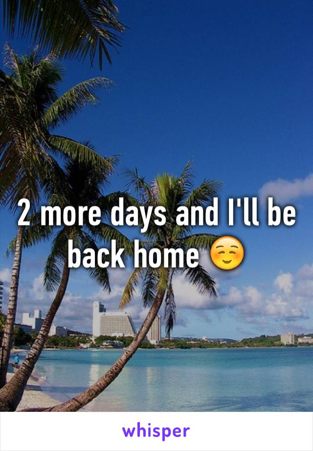 2 more days and I'll be back home ☺️