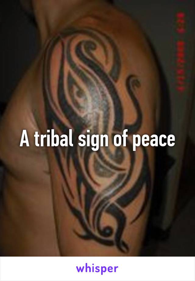 A tribal sign of peace