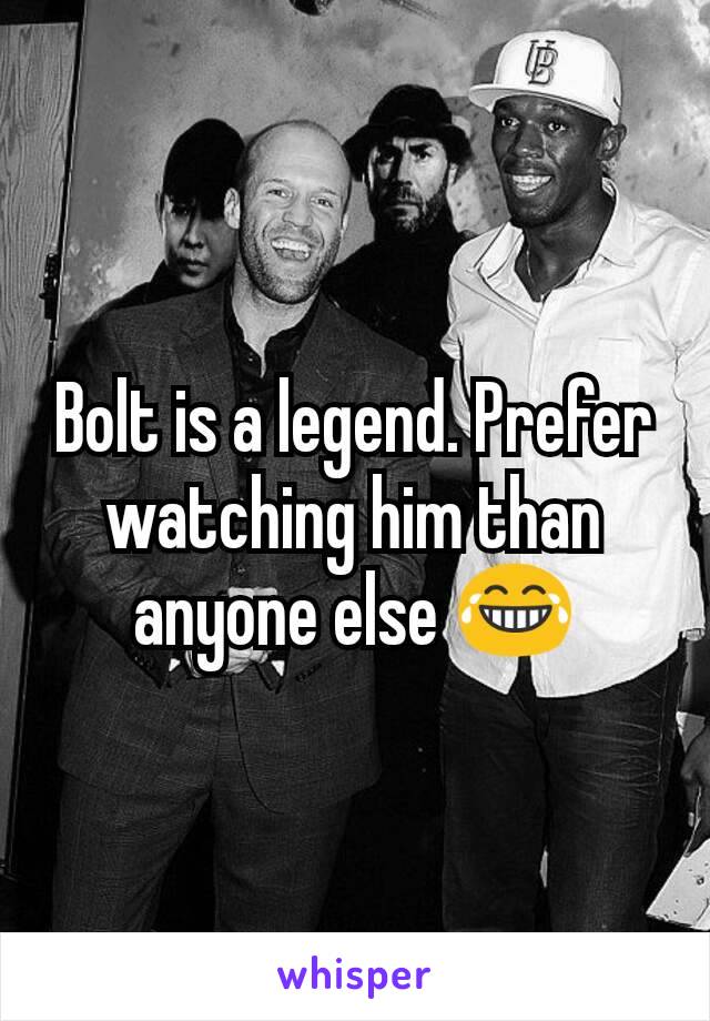 Bolt is a legend. Prefer watching him than anyone else 😂