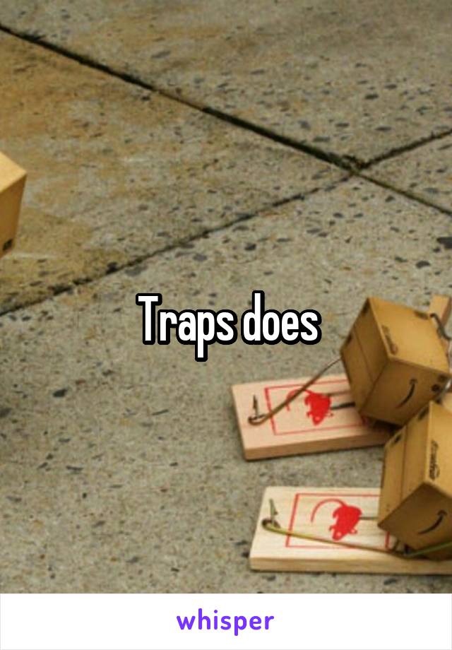 Traps does