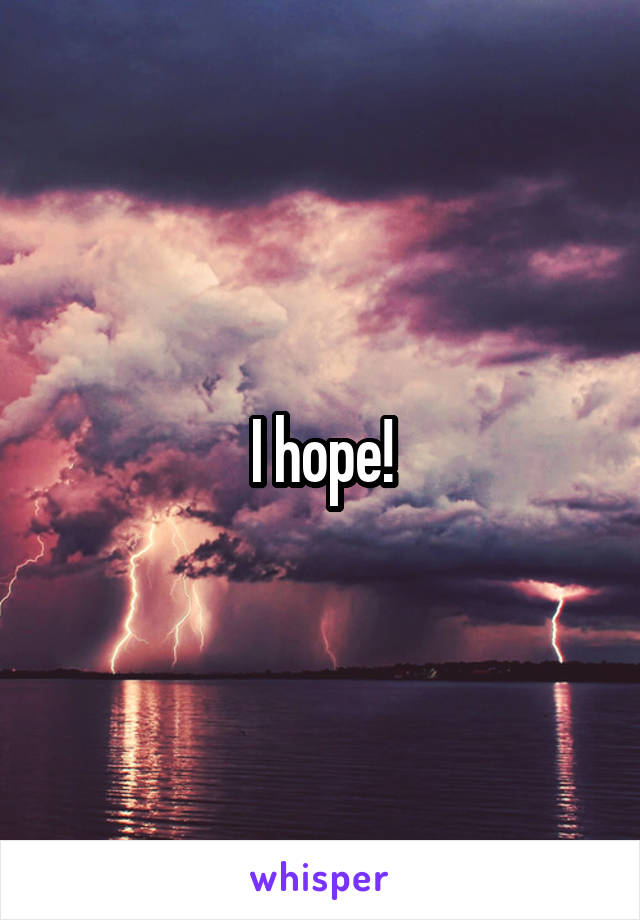 I hope!