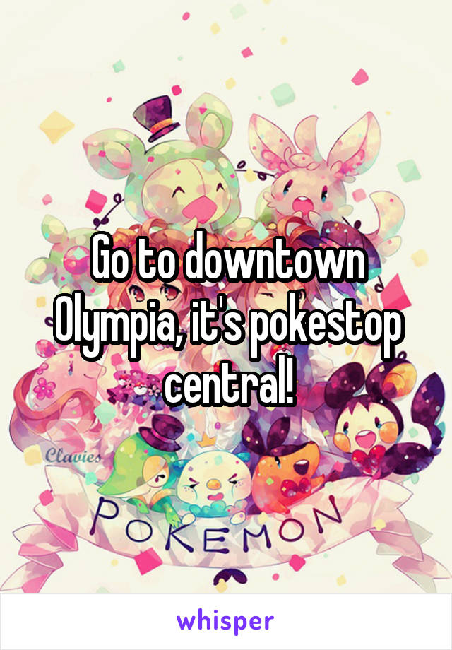 Go to downtown Olympia, it's pokestop central!