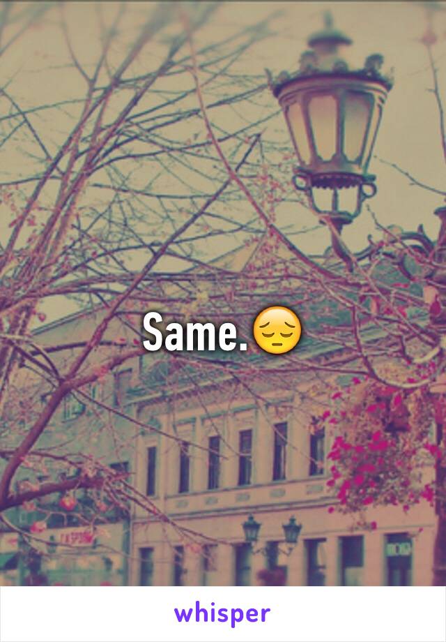 Same.😔