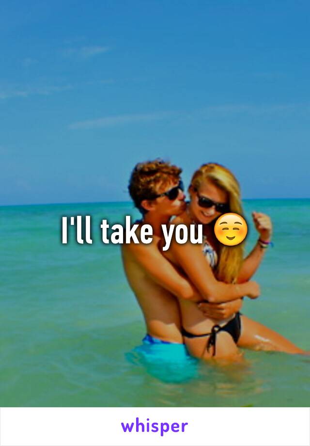 I'll take you ☺️