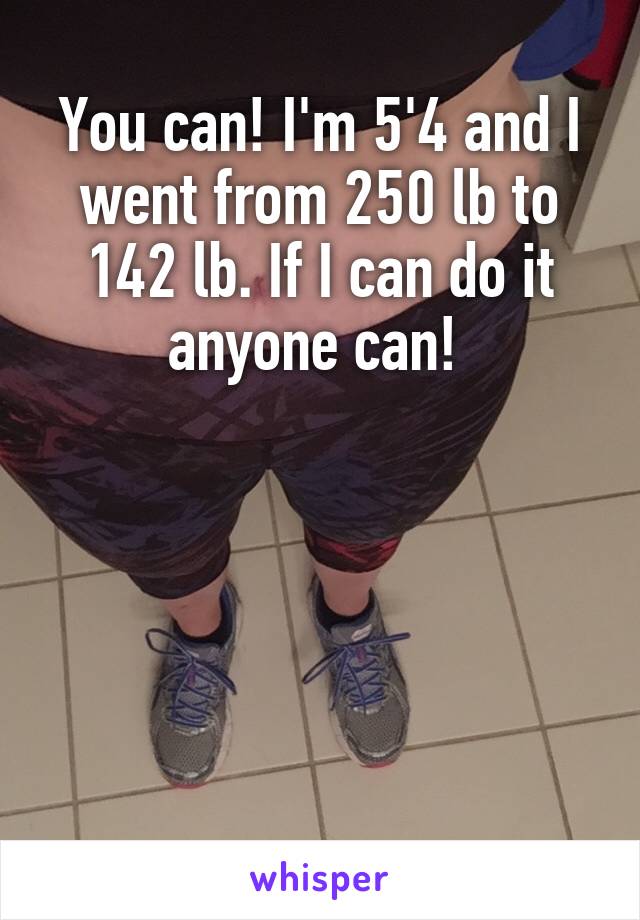 You can! I'm 5'4 and I went from 250 lb to 142 lb. If I can do it anyone can! 





