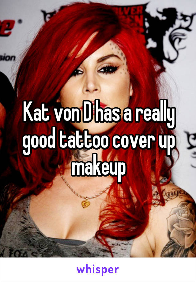 Kat von D has a really good tattoo cover up makeup