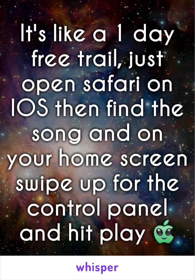 It's like a 1 day free trail, just open safari on IOS then find the song and on your home screen swipe up for the control panel and hit play 👽