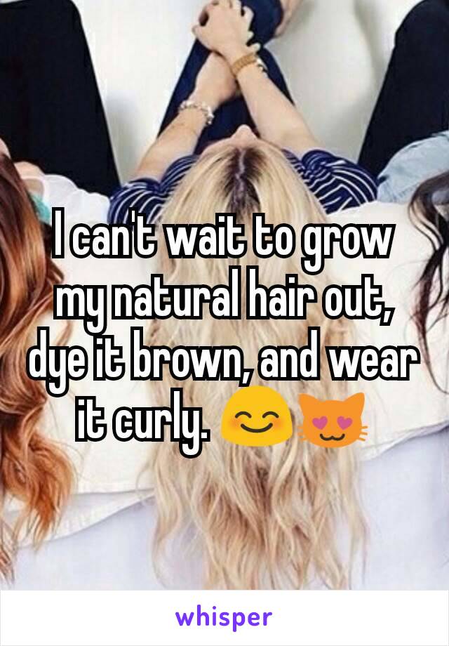 I can't wait to grow my natural hair out, dye it brown, and wear it curly. 😊😻