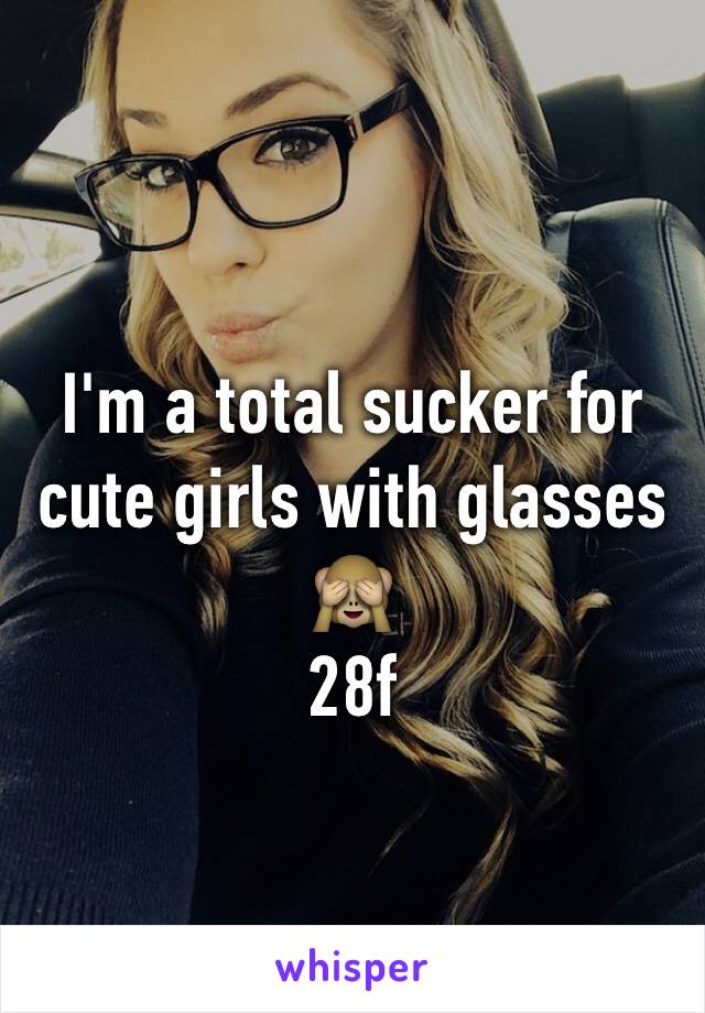 I'm a total sucker for cute girls with glasses 🙈
28f