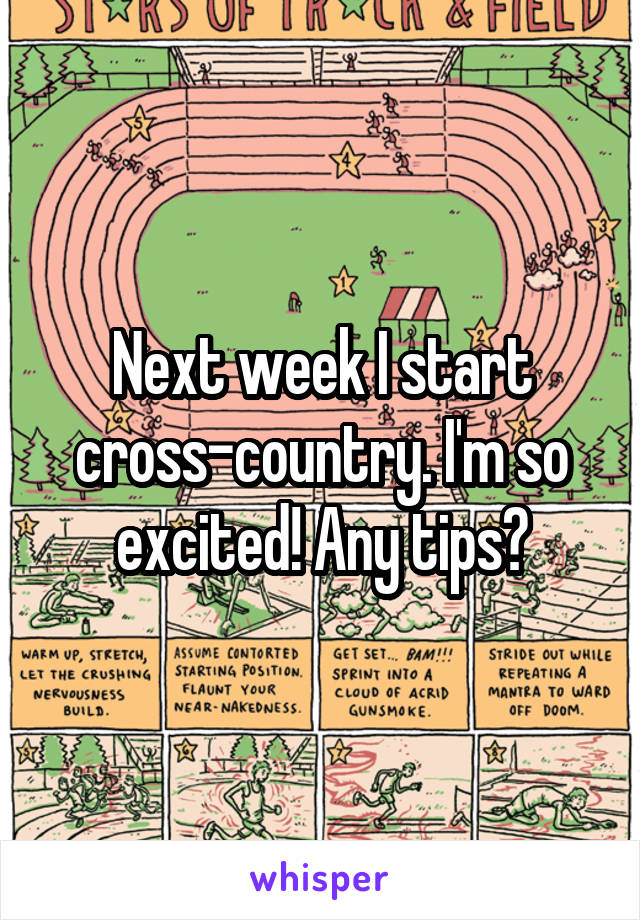 Next week I start cross-country. I'm so excited! Any tips?