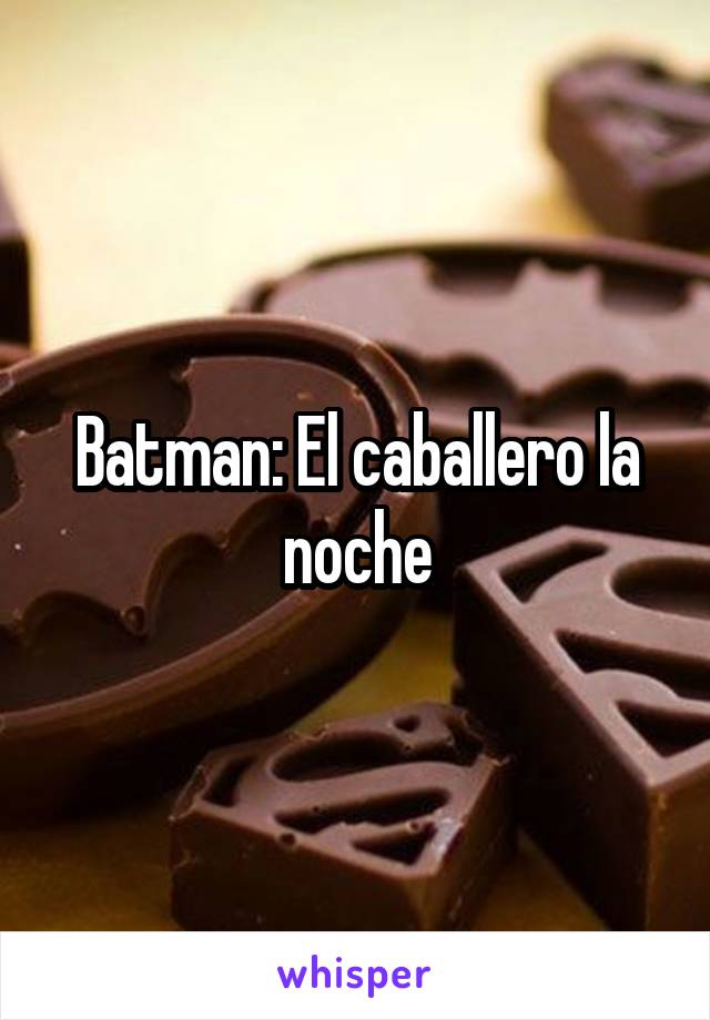 Batman: El caballero la noche