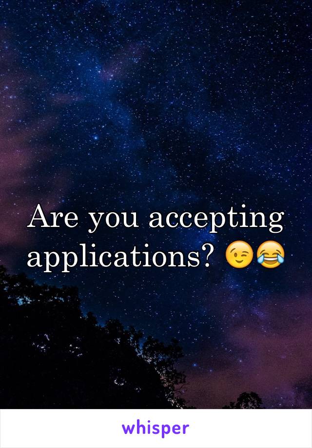 Are you accepting applications? 😉😂