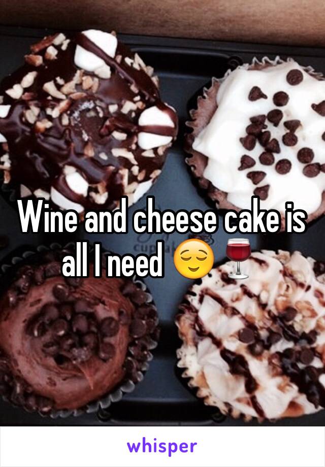 Wine and cheese cake is all I need 😌🍷