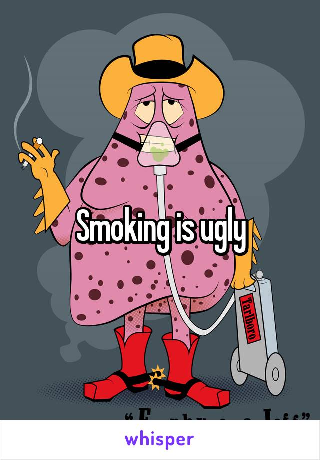 Smoking is ugly