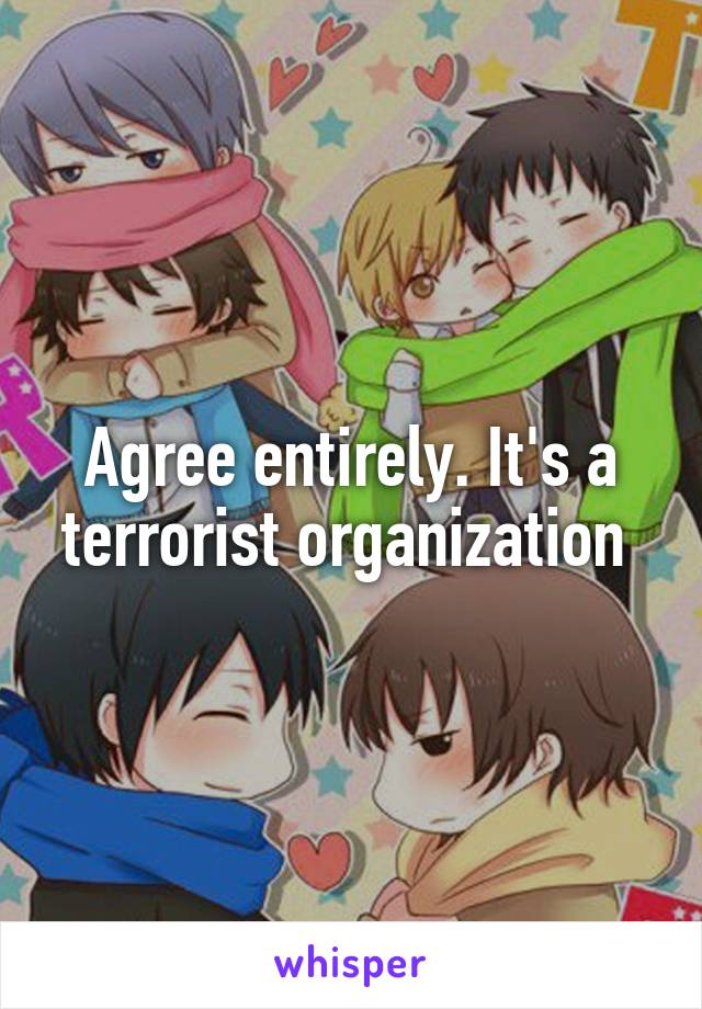 Agree entirely. It's a terrorist organization 