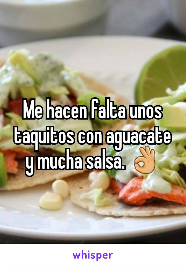 Me hacen falta unos taquitos con aguacate y mucha salsa. 👌