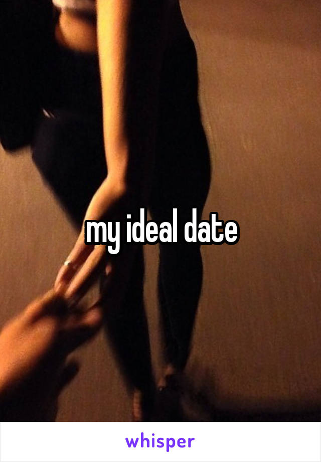 my ideal date