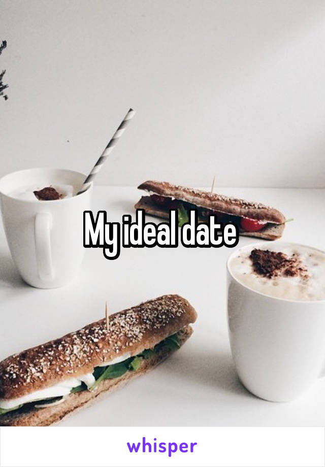 My ideal date 