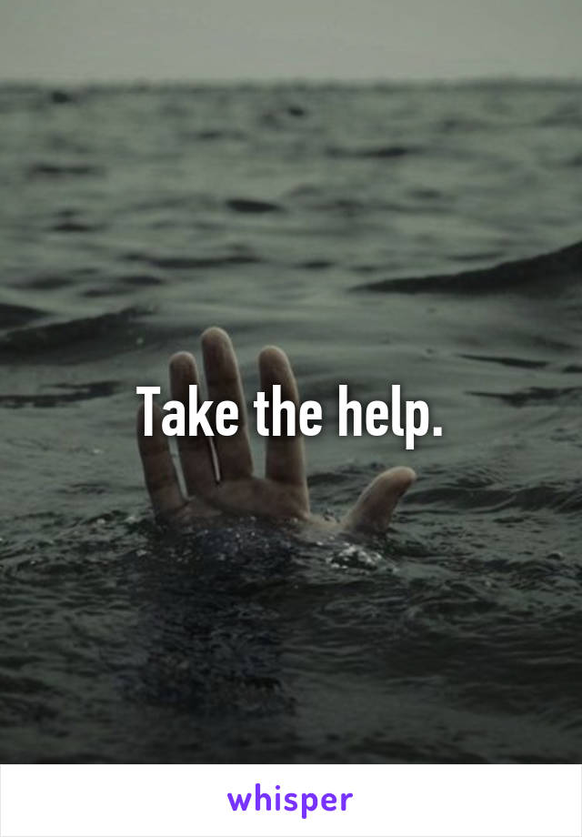 Take the help.
