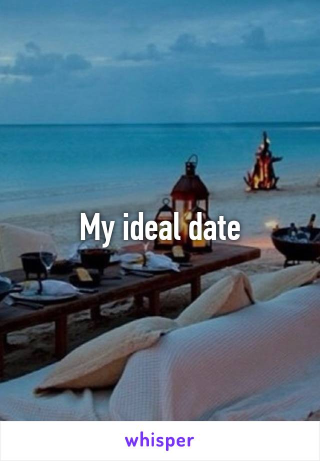 My ideal date