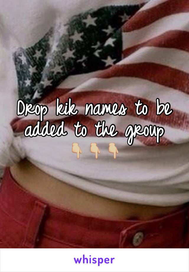 
Drop kik names to be added to the group 
👇🏼👇🏼👇🏼