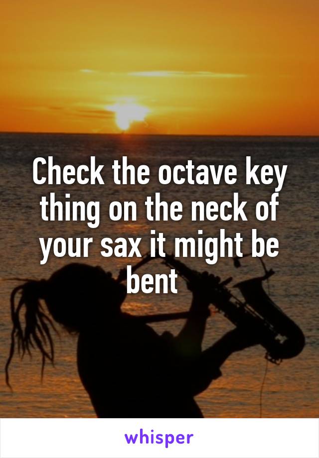 Check the octave key thing on the neck of your sax it might be bent  