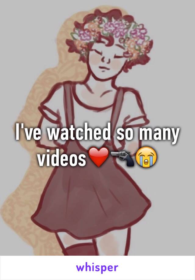 I've watched so many videos❤️🔫😭 