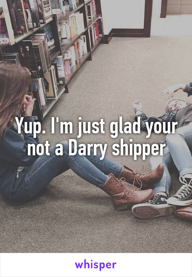 Yup. I'm just glad your not a Darry shipper