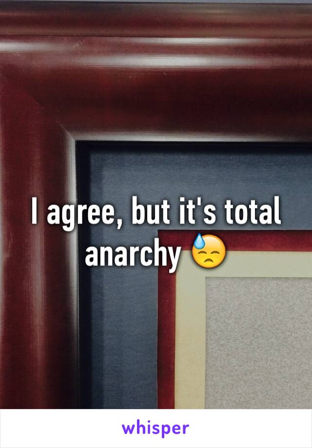 I agree, but it's total anarchy 😓