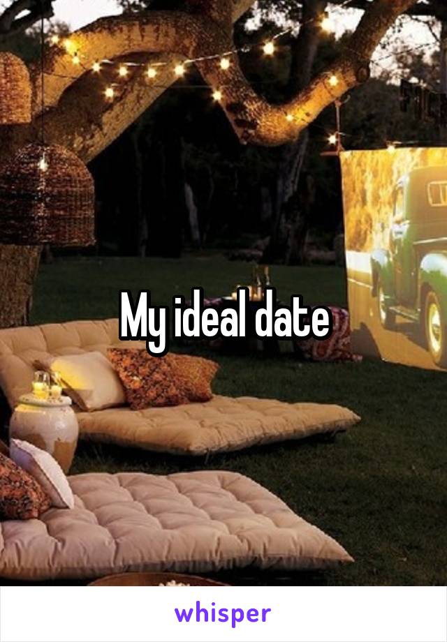 My ideal date