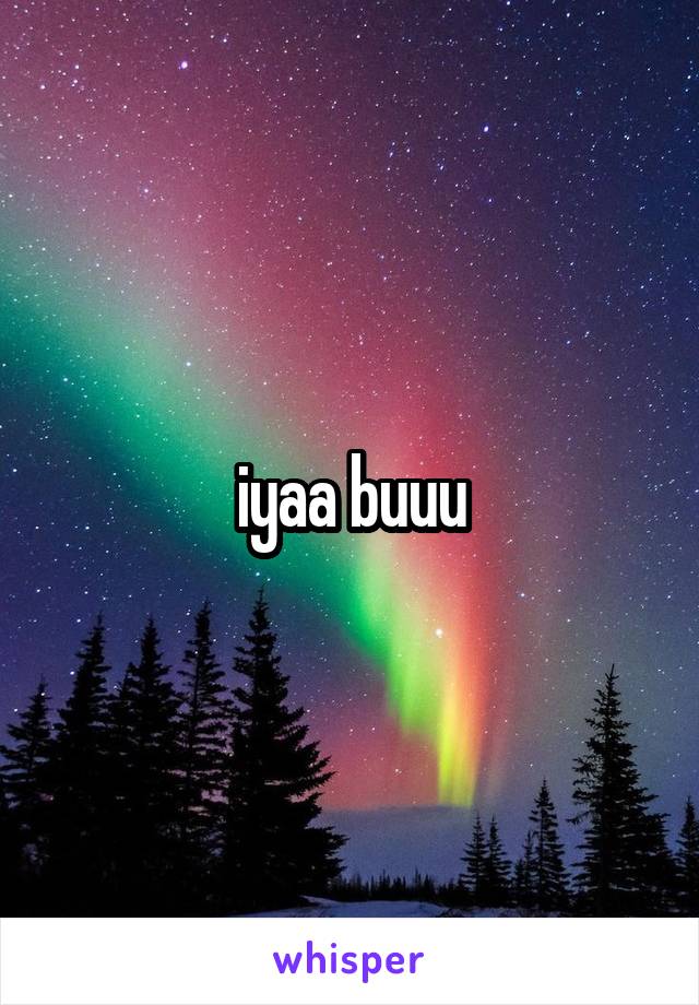 iyaa buuu