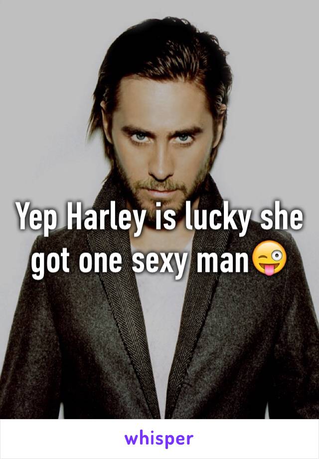 Yep Harley is lucky she got one sexy man😜