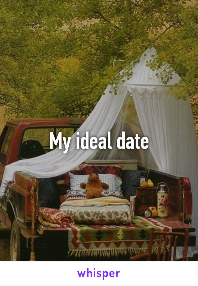 My ideal date