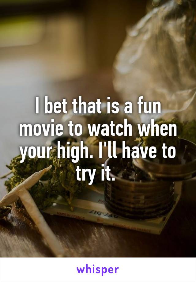 I bet that is a fun movie to watch when your high. I'll have to try it. 