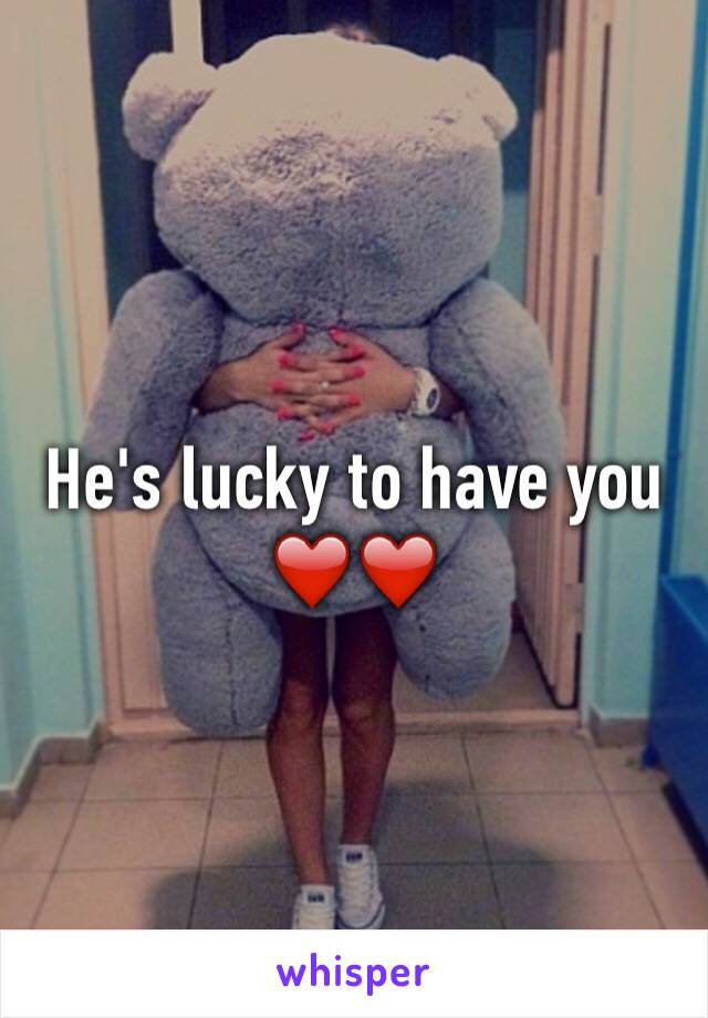 He's lucky to have you
❤️❤️