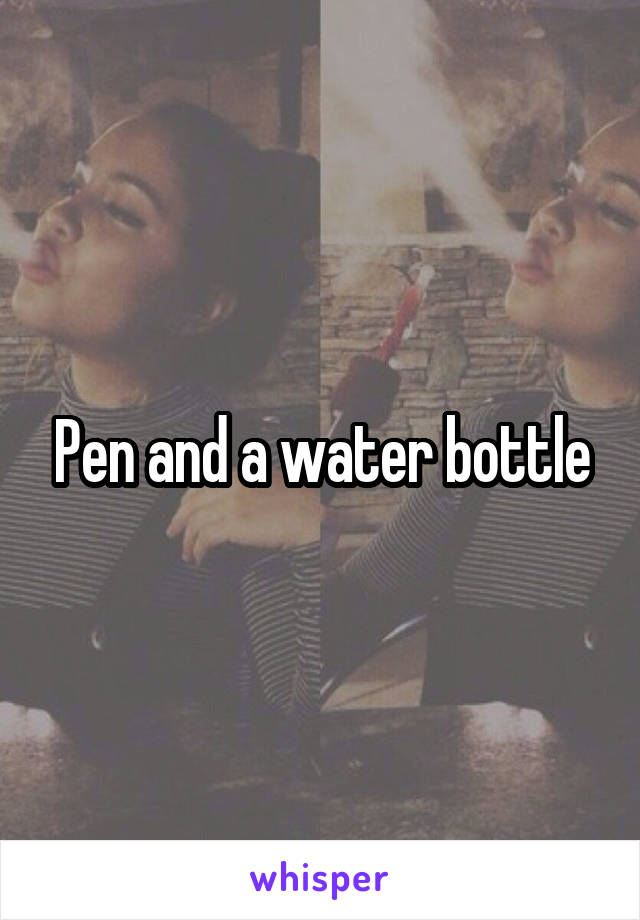 Pen and a water bottle