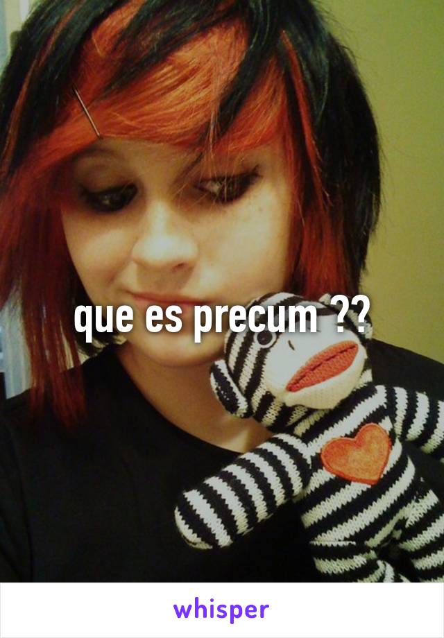 que es precum ??