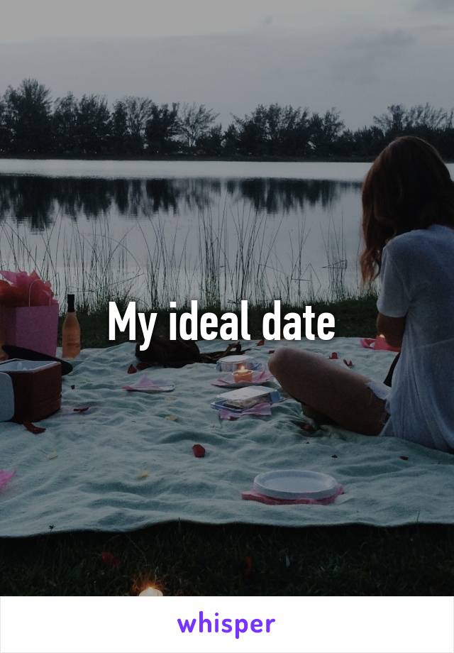 My ideal date 