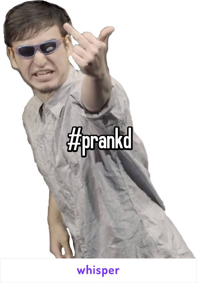#prankd