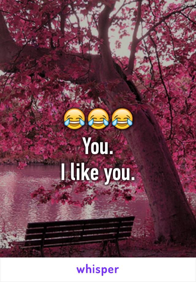 😂😂😂
You. 
I like you. 